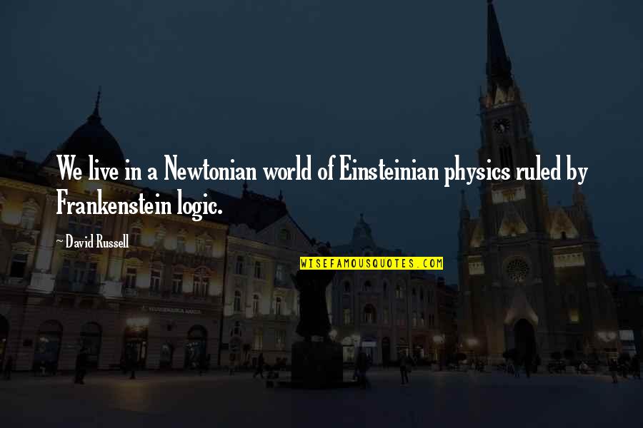 Abrupto Sinonimos Quotes By David Russell: We live in a Newtonian world of Einsteinian