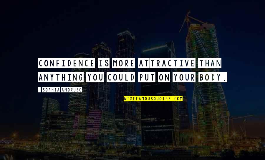 Abschlussbetreffnis Quotes By Sophia Amoruso: Confidence is more attractive than anything you could