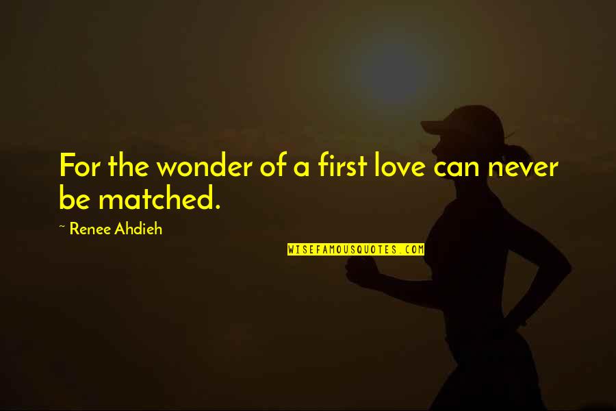 Absence And Love Quote Quotes By Renee Ahdieh: For the wonder of a first love can