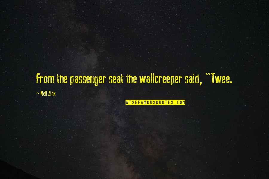 Absence In A Relationship Quotes By Nell Zink: From the passenger seat the wallcreeper said, "Twee.