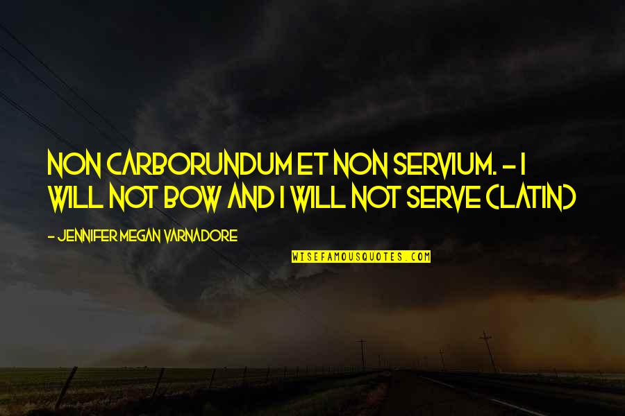 Absentees Band Quotes By Jennifer Megan Varnadore: Non carborundum et non servium. - I will