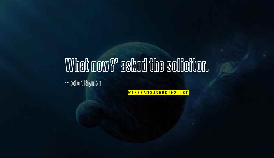 Absol Quotes By Robert Bryndza: What now?' asked the solicitor.