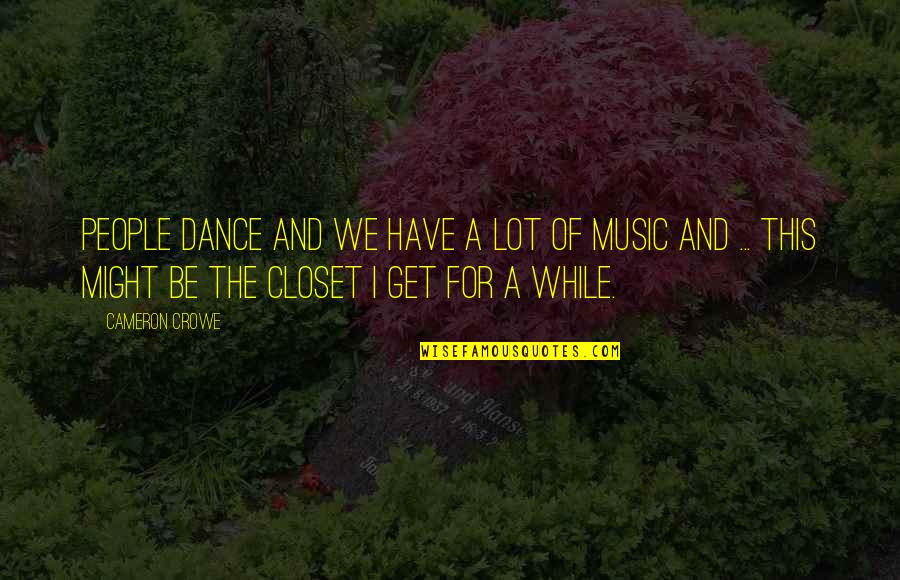 Absolute Productivity Quotes By Cameron Crowe: People dance and we have a lot of