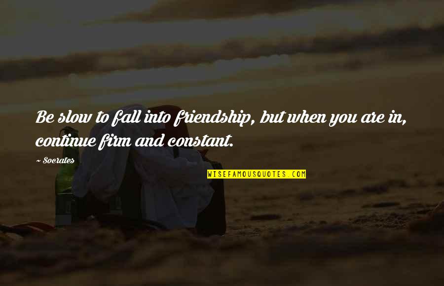 Absolute Productivity Quotes By Socrates: Be slow to fall into friendship, but when