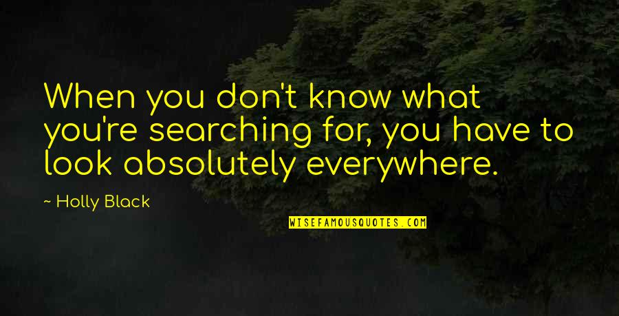 Absolutely In Love With You Quotes By Holly Black: When you don't know what you're searching for,