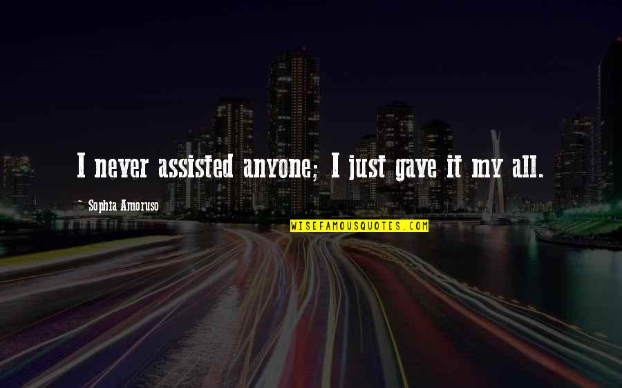 Absolves Responsibility Quotes By Sophia Amoruso: I never assisted anyone; I just gave it