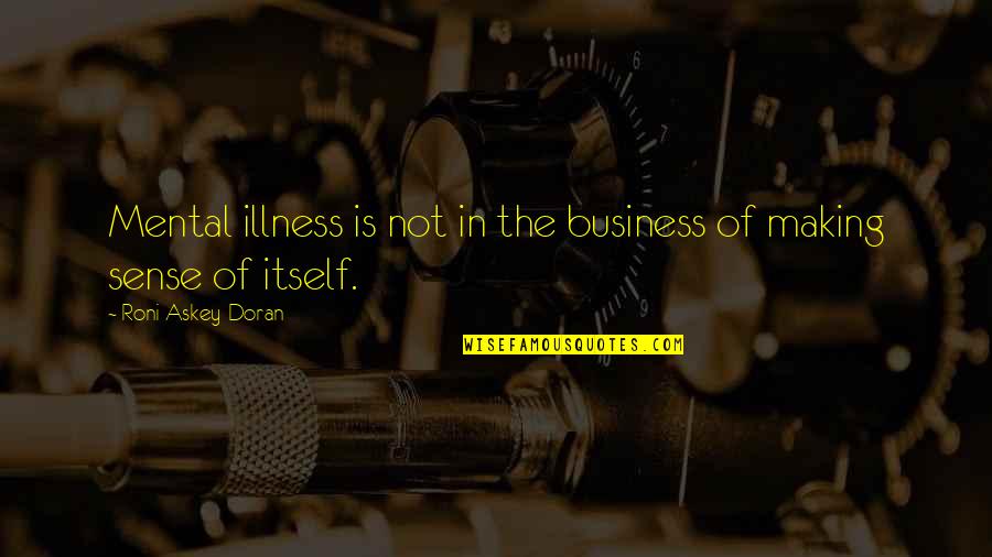 Absorbase Quotes By Roni Askey-Doran: Mental illness is not in the business of