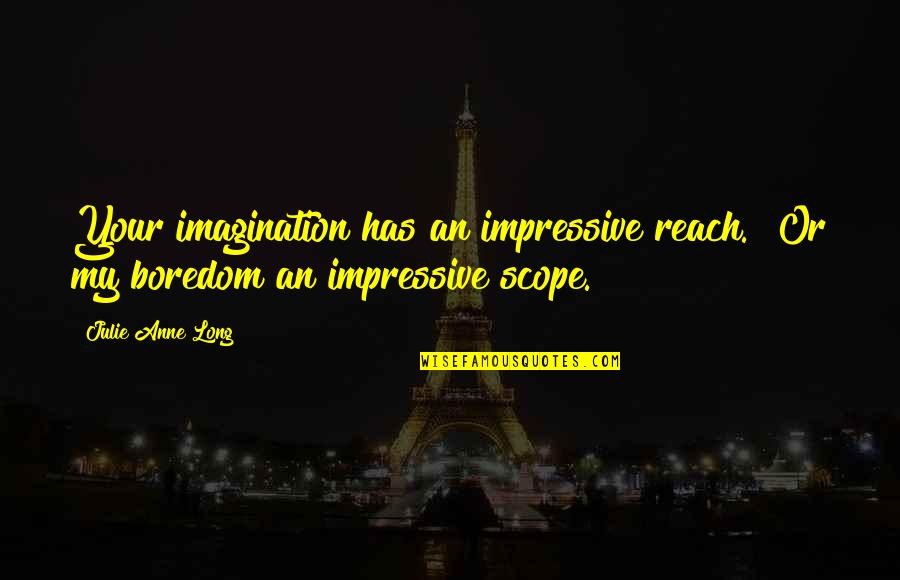 Absorbente De Humedad Quotes By Julie Anne Long: Your imagination has an impressive reach.""Or my boredom