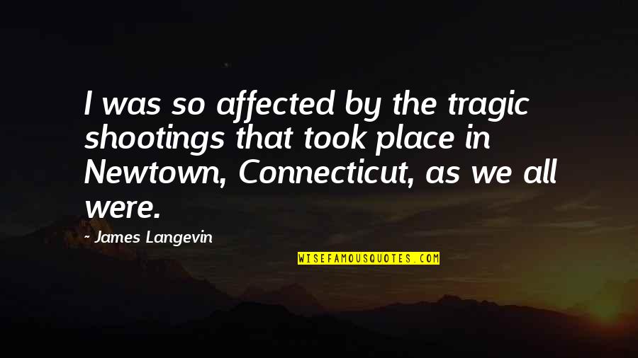 Abstentions And Broker Quotes By James Langevin: I was so affected by the tragic shootings