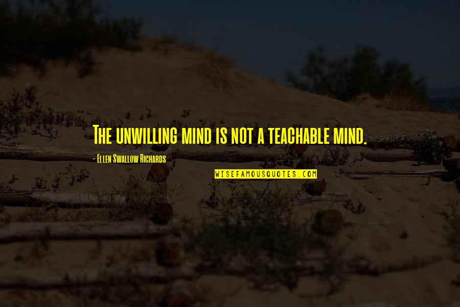 Abstrakte Kunst Quotes By Ellen Swallow Richards: The unwilling mind is not a teachable mind.