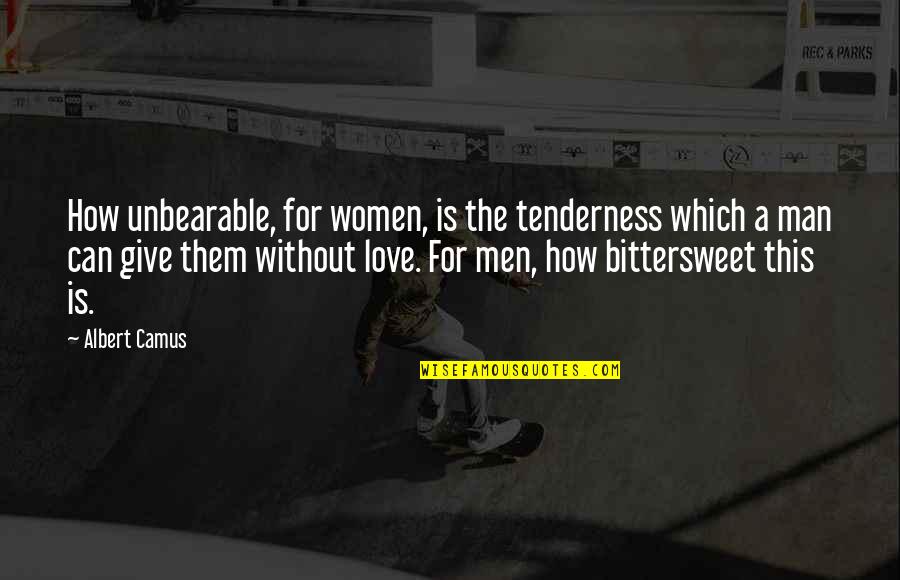 Absurd Quotes By Albert Camus: How unbearable, for women, is the tenderness which