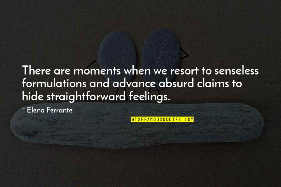 Absurd Quotes By Elena Ferrante: There are moments when we resort to senseless