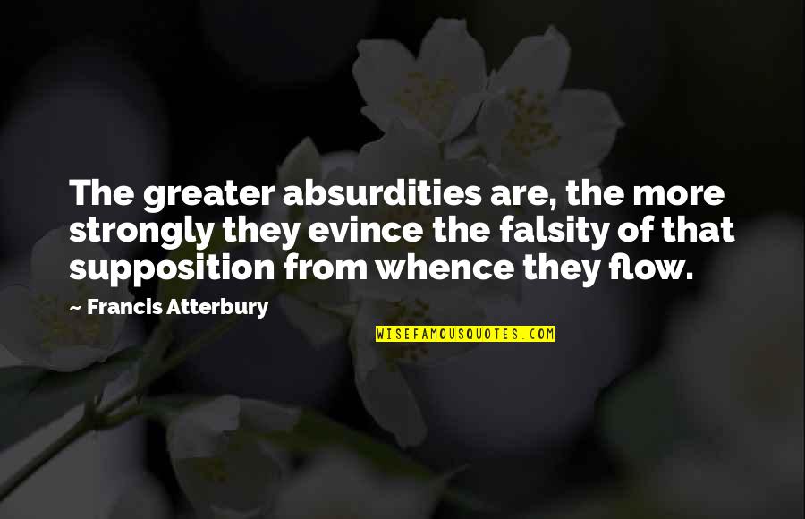 Absurd Quotes By Francis Atterbury: The greater absurdities are, the more strongly they