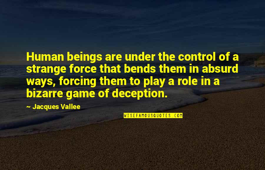 Absurd Quotes By Jacques Vallee: Human beings are under the control of a
