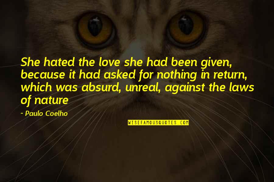 Absurd Quotes By Paulo Coelho: She hated the love she had been given,