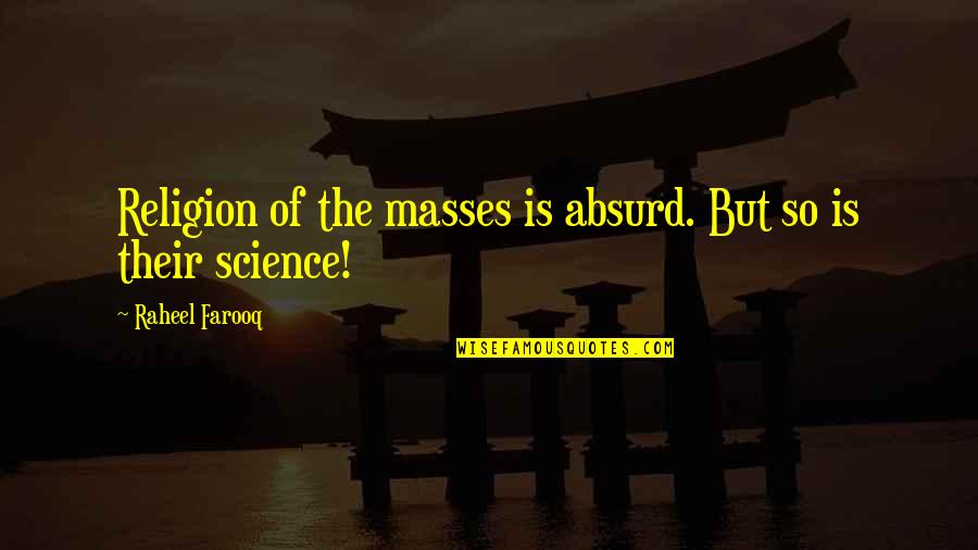 Absurd Quotes By Raheel Farooq: Religion of the masses is absurd. But so