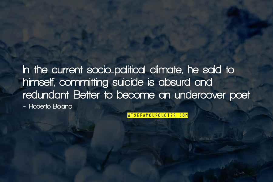 Absurd Quotes By Roberto Bolano: In the current socio-political climate, he said to