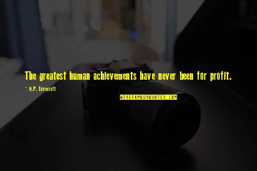 Absurdist Art Quotes By H.P. Lovecraft: The greatest human achievements have never been for