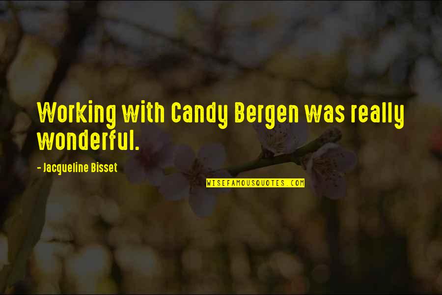 Absurdist Art Quotes By Jacqueline Bisset: Working with Candy Bergen was really wonderful.