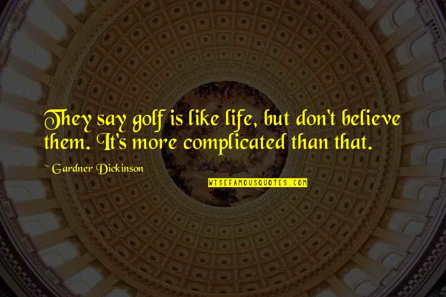 Absurdum Band Quotes By Gardner Dickinson: They say golf is like life, but don't