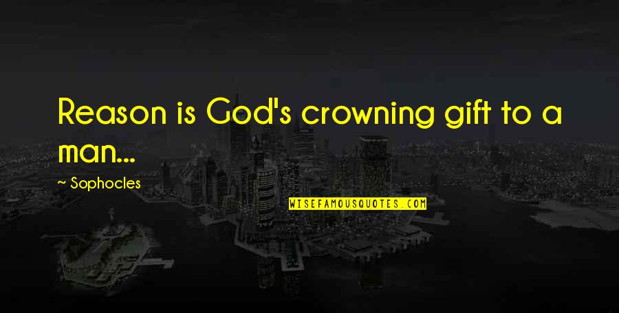 Abu Sina Quotes By Sophocles: Reason is God's crowning gift to a man...