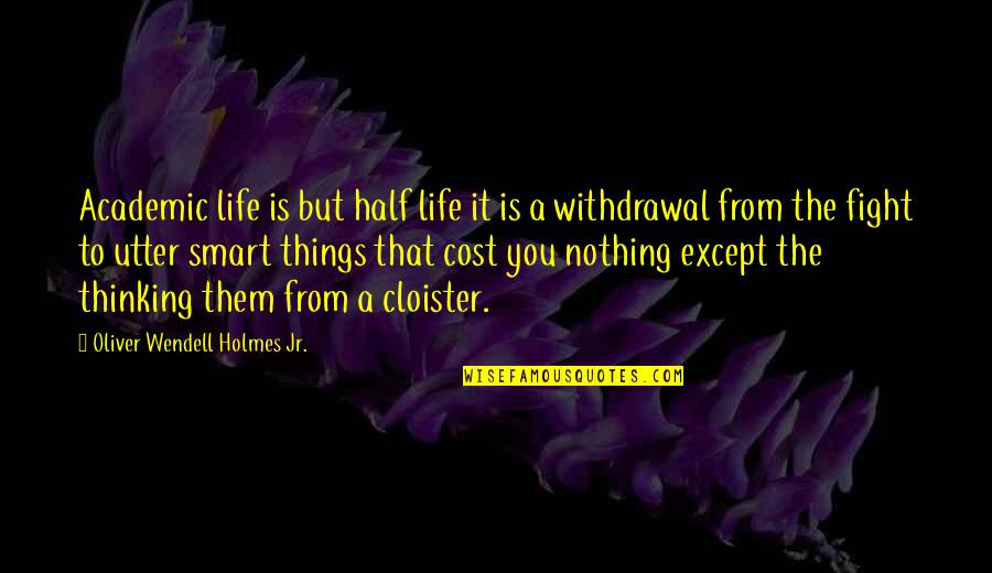 Abueva Height Quotes By Oliver Wendell Holmes Jr.: Academic life is but half life it is