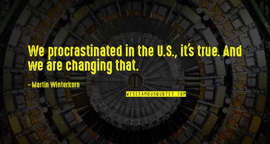 Abundance Of Riches Quote Quotes By Martin Winterkorn: We procrastinated in the U.S., it's true. And