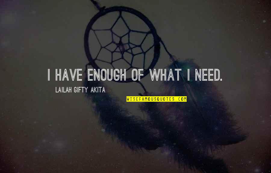 Abundance Spiritual Quotes By Lailah Gifty Akita: I have enough of what I need.