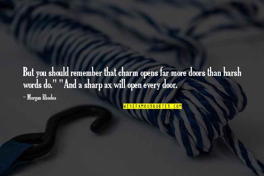 Abundance Thinking Quotes By Morgan Rhodes: But you should remember that charm opens far