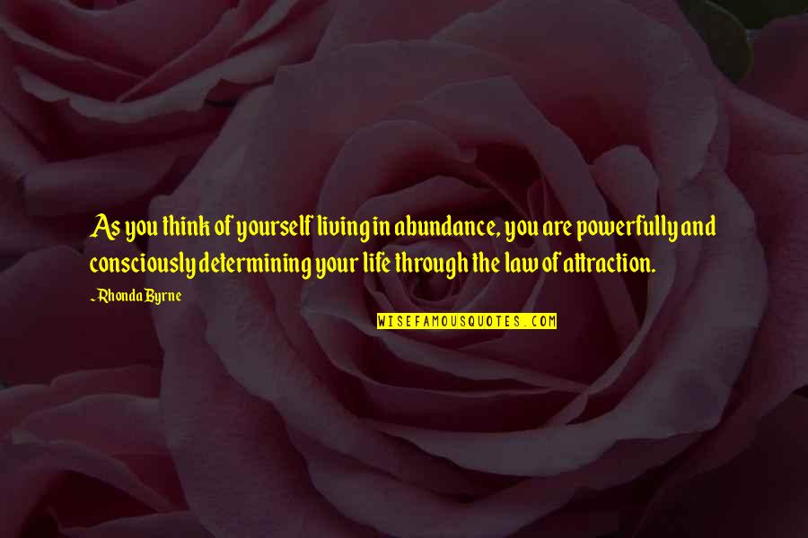 Abundance Thinking Quotes By Rhonda Byrne: As you think of yourself living in abundance,