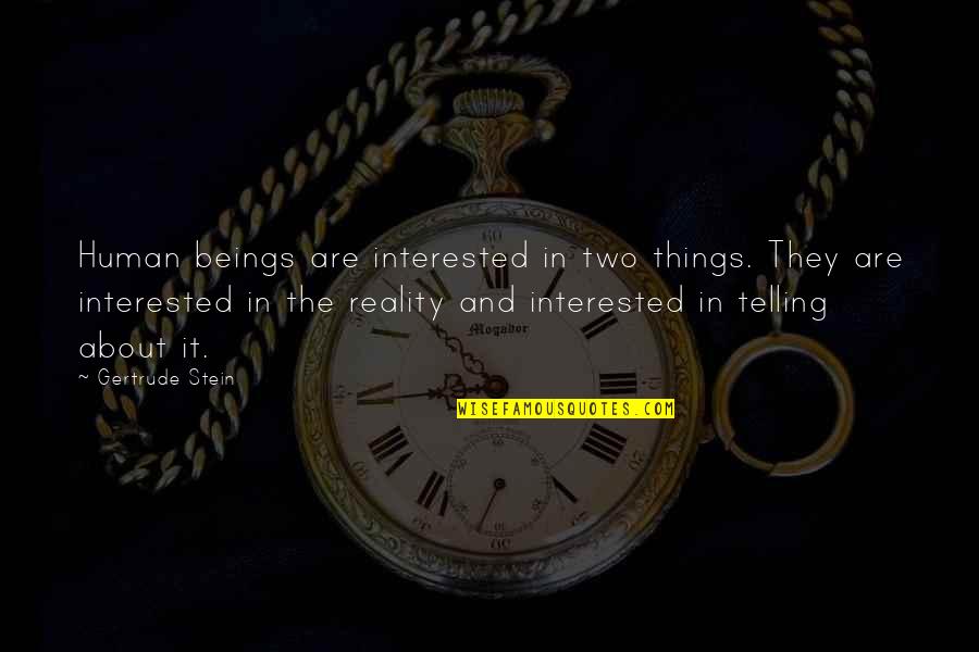 Aburizal Bakrie Quotes By Gertrude Stein: Human beings are interested in two things. They