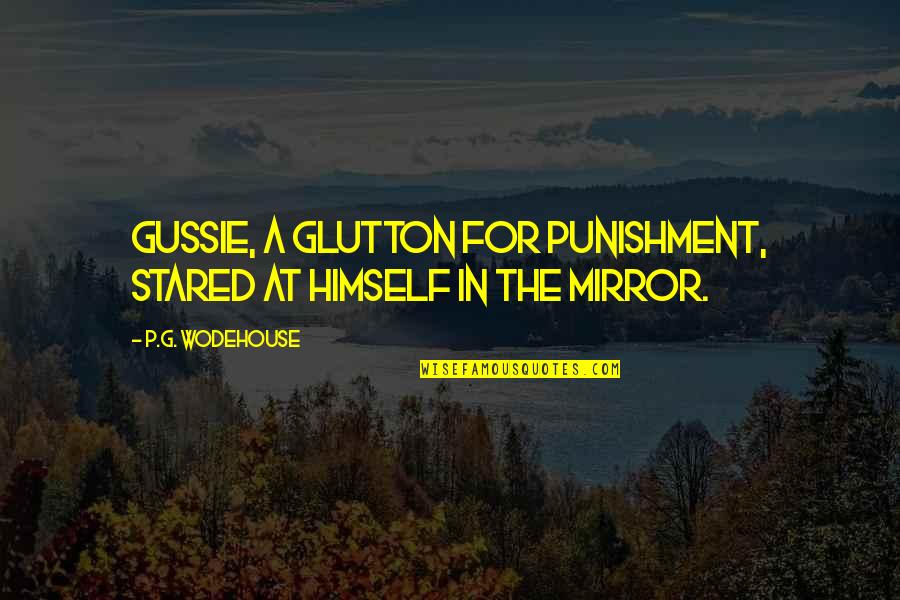 Abusador Quotes By P.G. Wodehouse: Gussie, a glutton for punishment, stared at himself