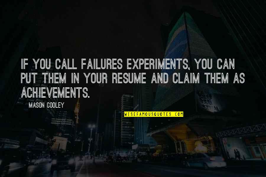 Abuse Acceptance Quotes By Mason Cooley: If you call failures experiments, you can put