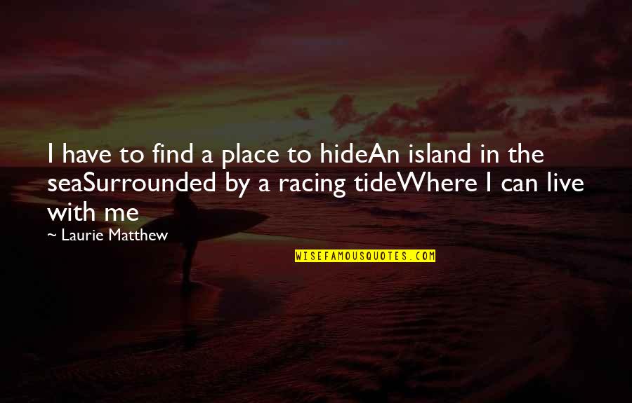 Abuse Survivor Quotes By Laurie Matthew: I have to find a place to hideAn