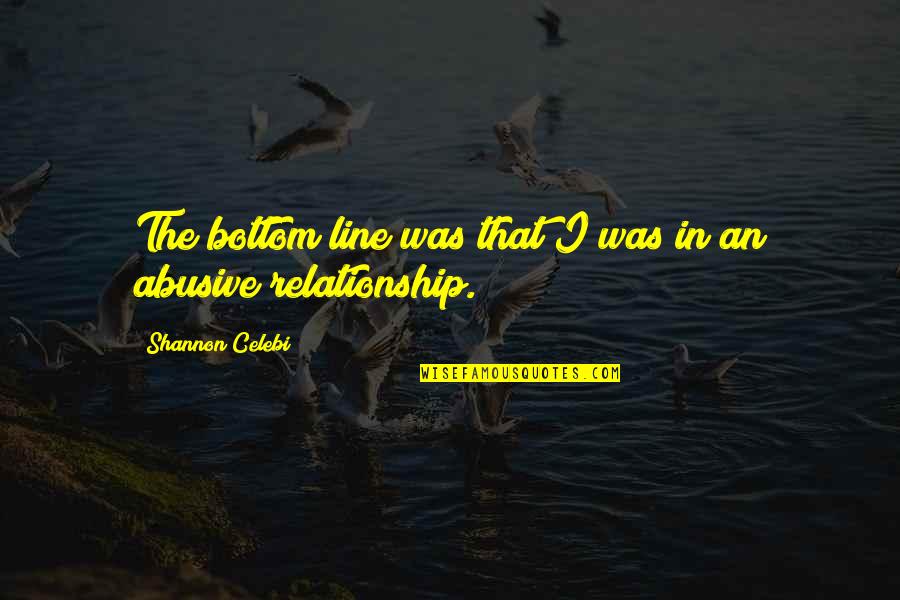 Abuse Survivor Quotes By Shannon Celebi: The bottom line was that I was in