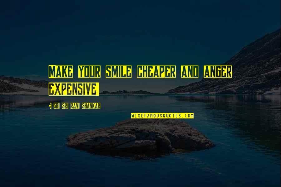 Abuseth Quotes By Sri Sri Ravi Shankar: Make your smile cheaper and anger expensive!