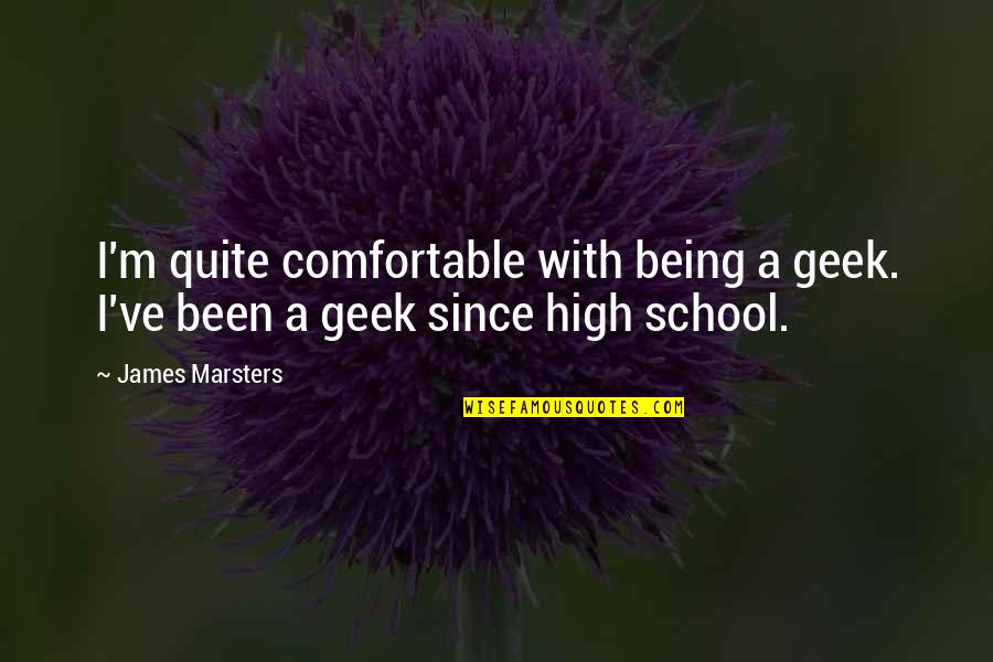 Abutment Crown Quotes By James Marsters: I'm quite comfortable with being a geek. I've