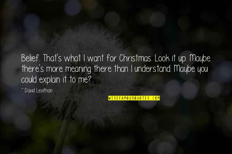 Acabei De Fazer Quotes By David Levithan: Belief. That's what I want for Christmas. Look