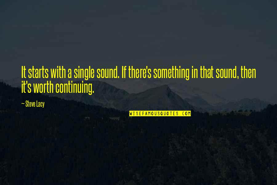 Acadia Quotes By Steve Lacy: It starts with a single sound. If there's