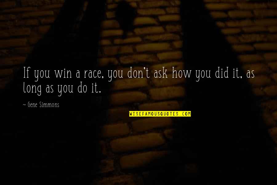 Acapellas4you Quotes By Gene Simmons: If you win a race, you don't ask