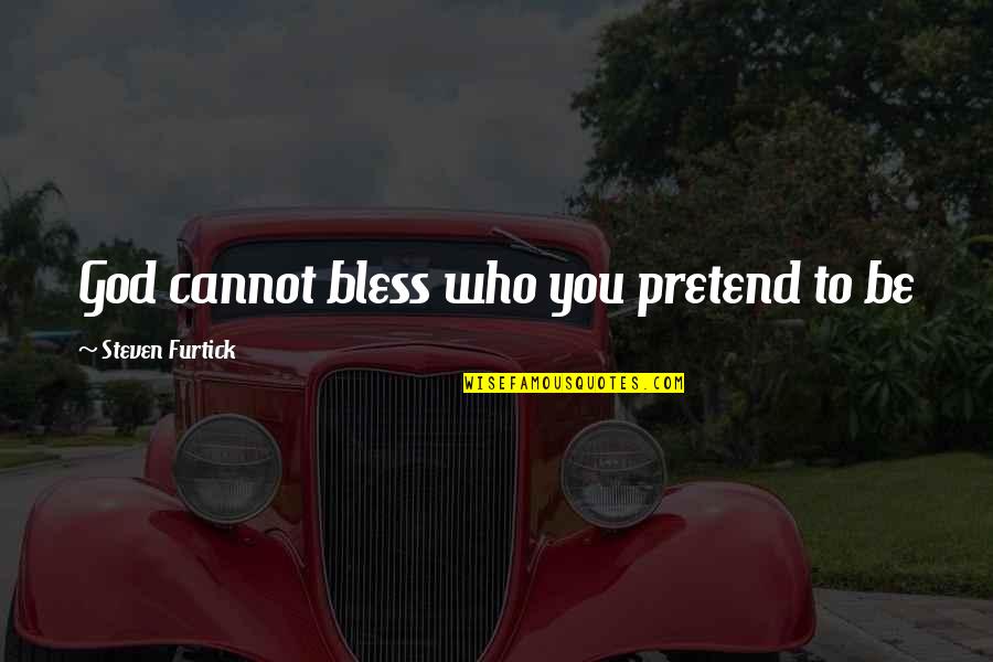 Accantors Quotes By Steven Furtick: God cannot bless who you pretend to be