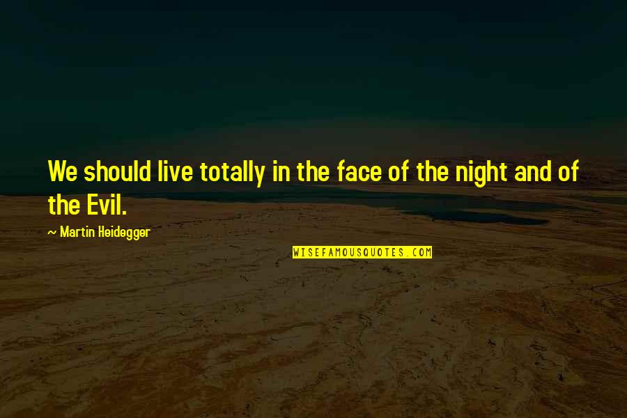 Accelerate Book Quotes By Martin Heidegger: We should live totally in the face of