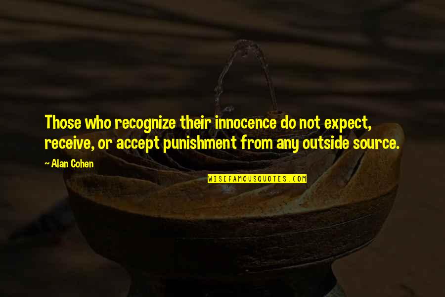 Accept And Expect Quotes By Alan Cohen: Those who recognize their innocence do not expect,