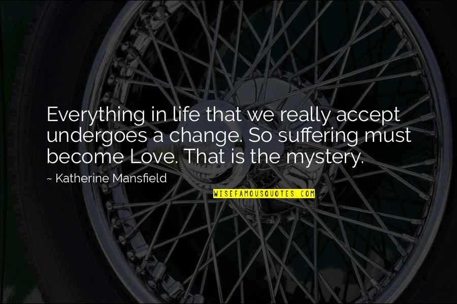 Accept Life Quotes By Katherine Mansfield: Everything in life that we really accept undergoes