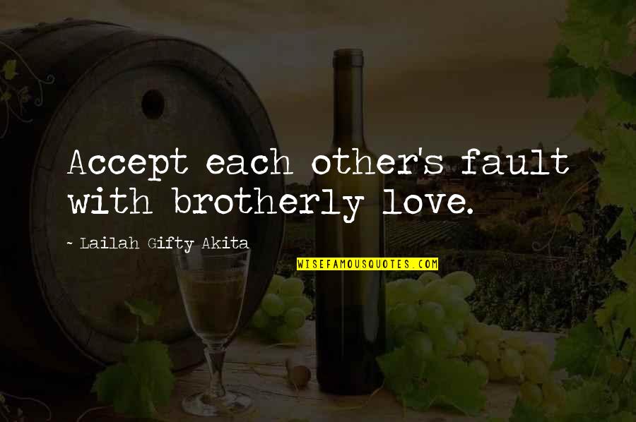 Accept Life Quotes By Lailah Gifty Akita: Accept each other's fault with brotherly love.