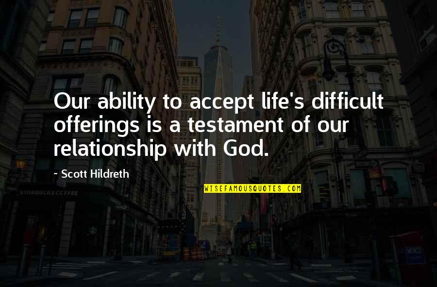 Accept Life Quotes By Scott Hildreth: Our ability to accept life's difficult offerings is