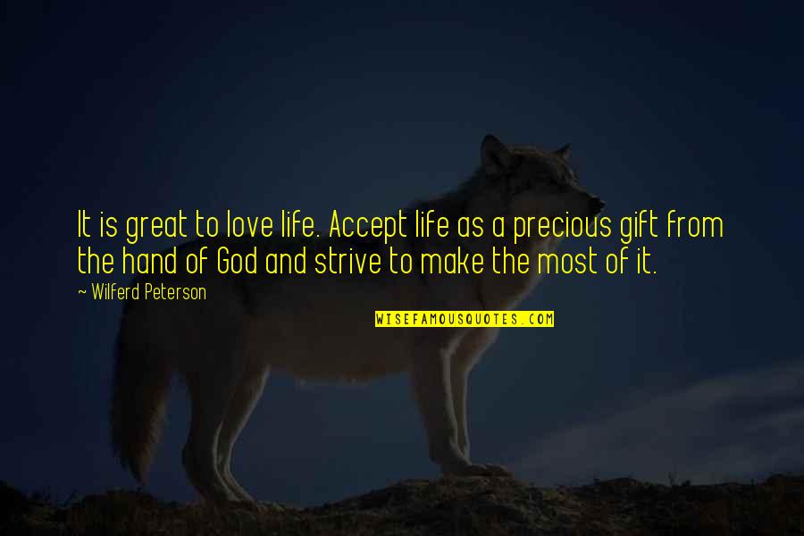 Accept Life Quotes By Wilferd Peterson: It is great to love life. Accept life