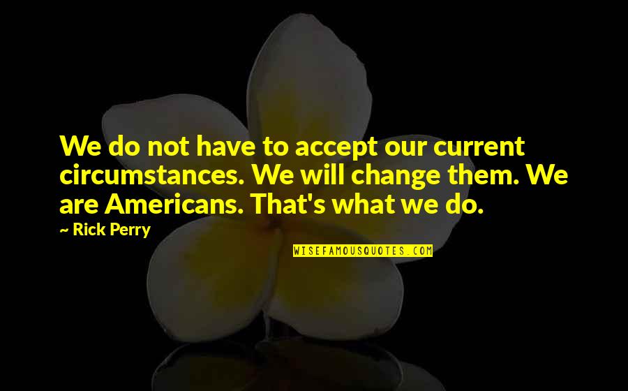 Accept That Its Over Quotes By Rick Perry: We do not have to accept our current