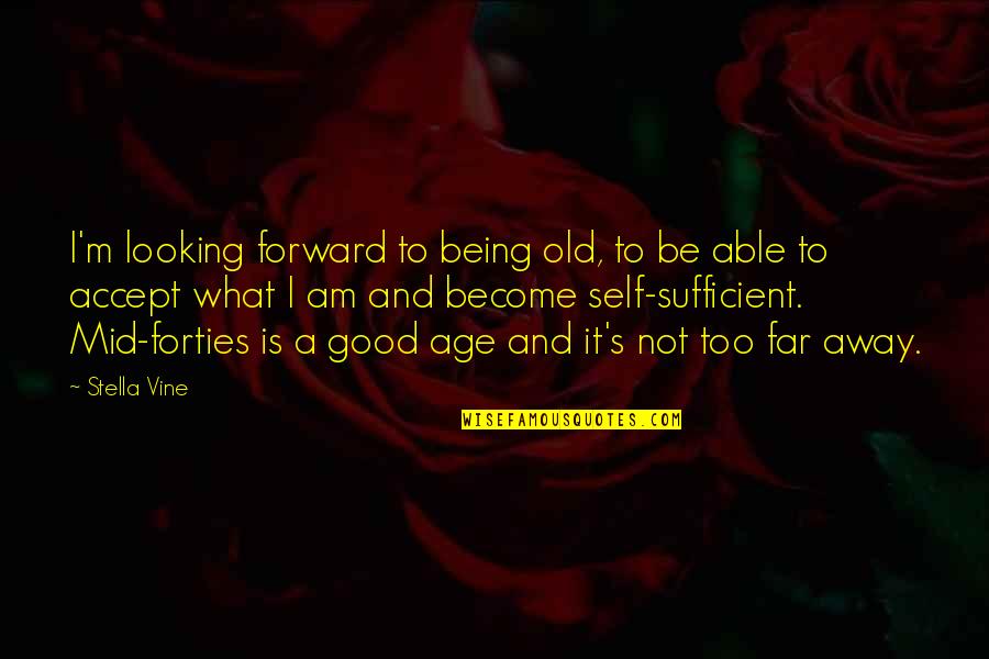 Accept What It Is Quotes By Stella Vine: I'm looking forward to being old, to be