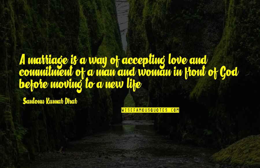 Accepting Advice Quotes By Santonu Kumar Dhar: A marriage is a way of accepting love